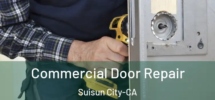 Commercial Door Repair Suisun City-CA