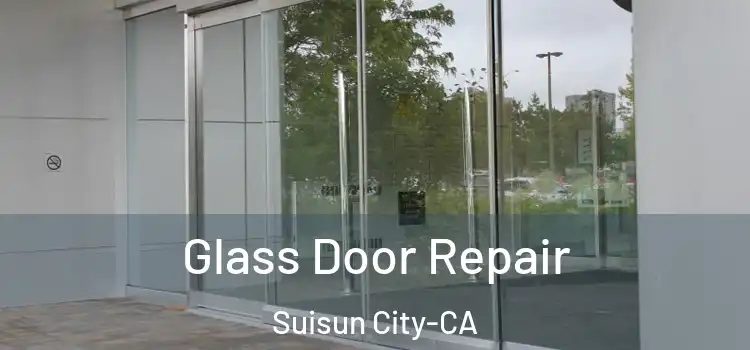 Glass Door Repair Suisun City-CA