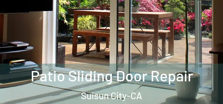  Patio Sliding Door Repair Suisun City-CA